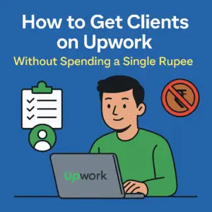 A young freelancer working on a laptop with the Upwork logo, surrounded by icons of checklists and a “no money” sign, with the text “How to Get Clients on Upwork Without Spending a Single Rupee” on a blue background.