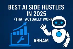 Best AI Side Hustles in 2025 That Actually Work - Arham